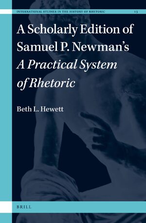 Cover A Scholarly Edition of Samuel P. Newmanâs <i>A Practical System of Rhetoric</i>