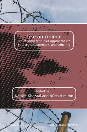 Cover Like an Animal: Critical Animal Studies Approaches to Borders, Displacement, and Othering