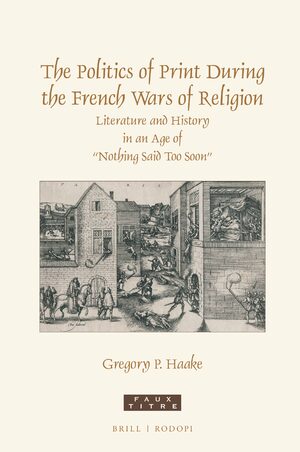 Cover The Politics of Print During the French Wars of Religion