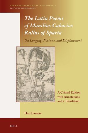 Cover The Latin Poems of Manilius Cabacius Rallus of Sparta. On Longing, Fortune, and Displacement