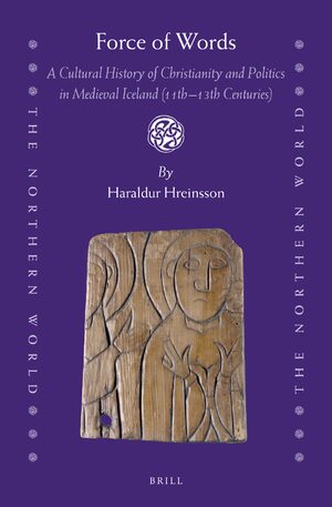 Cover Force of Words: A Cultural History of Christianity and Politics in Medieval Iceland (11th- 13th Centuries)