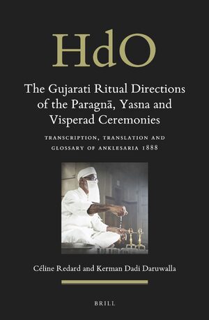 Cover The Gujarati Ritual Directions of the ParagnÄ, Yasna and Visperad Ceremonies