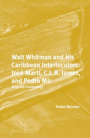 Cover Walt Whitman and His Caribbean Interlocutors: JosÃ© MartÃ­, C.L.R. James, and Pedro Mir