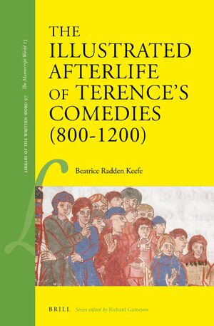 Cover The Illustrated Afterlife of Terenceâs Comedies (800â1200)