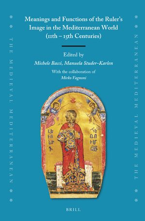 Cover Meanings and Functions of the Ruler's Image in the Mediterranean World (11th – 15th Centuries)