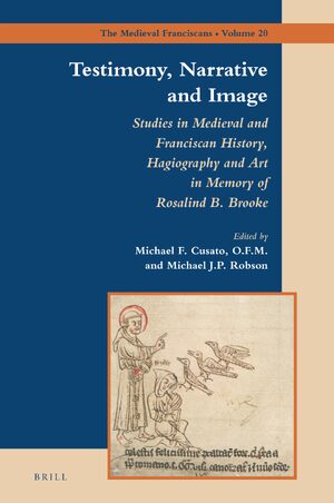 Cover Testimony, Narrative and Image: Studies in Medieval and Franciscan History, Hagiography and Art in Memory of Rosalind B. Brooke