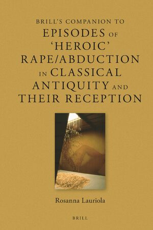 Cover Brill's Companion to Episodes of 'Heroic' Rape/Abduction in Classical Antiquity and Their Reception