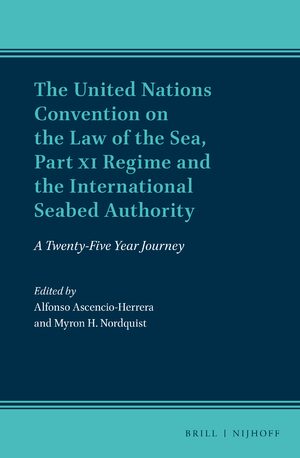 Cover The United Nations Convention on the Law of the Sea, Part XI Regime and the International Seabed Authority: A Twenty-Five Year Journey