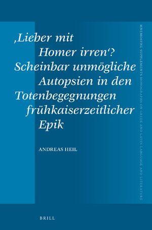 Cover âLieber mit Homer irrenâ? Scheinbar unmÃ¶gliche Autopsien in den Totenbegegnungen frÃ¼hkaiserzeitlicher Epik