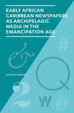 Cover Early African Caribbean Newspapers as Archipelagic Media in the Emancipation Age
