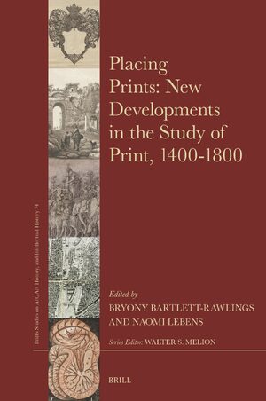 Cover Placing Prints: New Developments in the Study of Print, 1400â1800