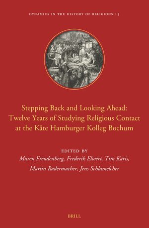 Cover Stepping Back and Looking Ahead: Twelve Years of Studying Religious Contact at the Käte Hamburger Kolleg Bochum