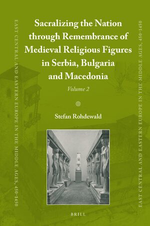 Cover Sacralizing the Nation through Remembrance of Medieval Religious Figures in Serbia, Bulgaria and Macedonia