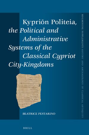 Cover <i>KypriÅn Politeia</i>, the Political and Administrative Systems of the Classical Cypriot City-Kingdoms