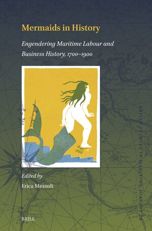 Cover Mermaids in History: Engendering Maritime Labour and Business History, 1700–1900