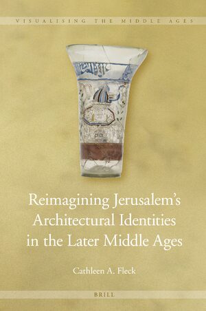Cover Reimagining Jerusalem’s Architectural Identities in the Later Middle Ages