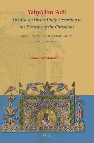 Cover Yaá¸¥yÄ ibn Ê¿AdÄ«: <i>Treatise on Divine Unity According to the Doctrine of the Christians</i>
