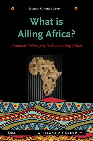 Cover What Is Ailing Africa? â Practical Philosophy in Reinventing Africa