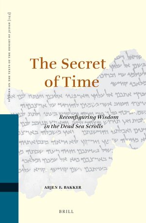 Cover The Secret of Time: Reconfiguring Wisdom in the Dead Sea Scrolls