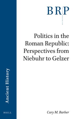 Cover Politics in the Roman Republic: Perspectives from Niebuhr to Gelzer