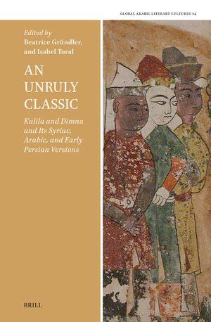 Cover An Unruly Classic, Kalīla and Dimna and Its Syriac, Arabic, and Early Persian Versions