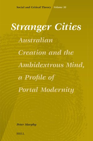 Cover Stranger Cities: Australian Creation and the Ambidextrous Mind, a Profile of Portal Modernity