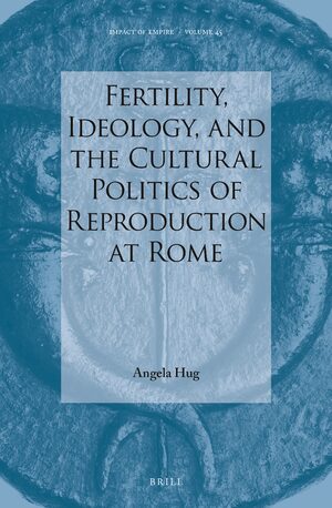 Cover Fertility, Ideology, and the Cultural Politics of Reproduction at Rome