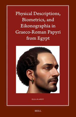 Cover Physical Descriptions, Biometrics, and Eikonographia in Graeco-Roman Papyri from Egypt