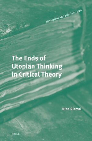 Cover The Ends of Utopian Thinking in Critical Theory