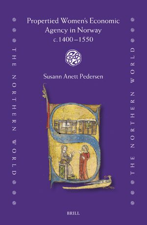 Cover Propertied Womenâs Economic Agency in Norway <i>c.</i>1400-1550