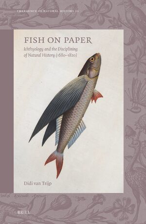 Cover Fish on Paper: Ichthyology and the Disciplining of Natural History (1680â1820)