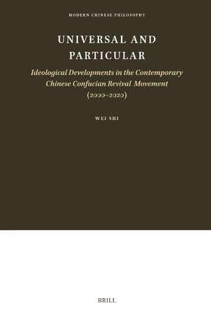 Cover Universal and ParticularâIdeological Developments in the Contemporary Chinese Confucian Revival Movement (2000â2020)