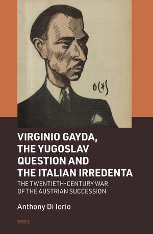 Cover Virginio Gayda, the Yugoslav Question and the Italian Irredenta