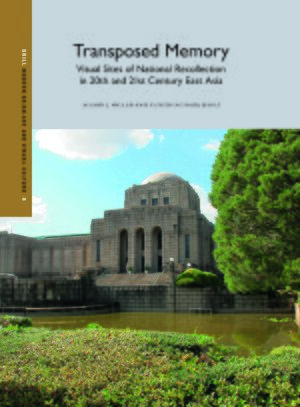 Cover Transposed Memory: Visual Sites of National Recollection in 20th and 21st Century East Asia