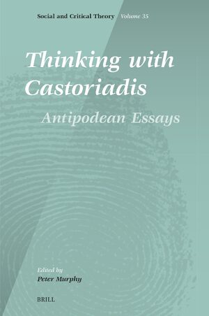 Cover Thinking with Castoriadis: Antipodean Essays