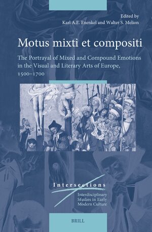 Cover Motus mixti et compositi: The Portrayal of Mixed and Compound Emotions in the Visual and Literary Arts of Europe, 1500â1700