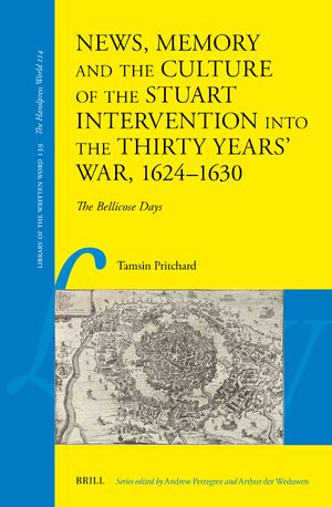 Cover News, Memory and the Culture of the Stuart Intervention into the Thirty Years' War, 1624â1630
