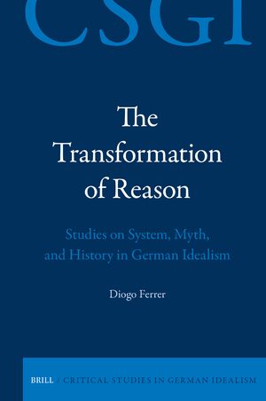 Cover The Transformation of Reason: Studies on System, Myth, and History in German Idealism