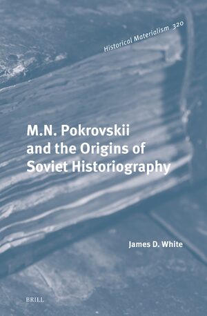 Cover M.N. Pokrovskii and the Origins of Soviet Historiography
