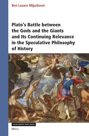 Cover Plato’s Battle between the Gods and the Giants and Its Continuing Relevance in the Speculative Philosophy of History