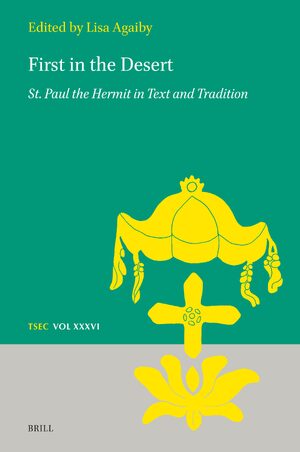 Cover First in the Desert: St. Paul the Hermit in Text and Tradition