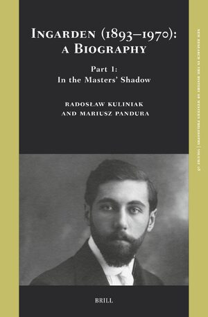 Cover Ingarden (1893â1970): A Biography. Part 1: In the Mastersâ Shadow