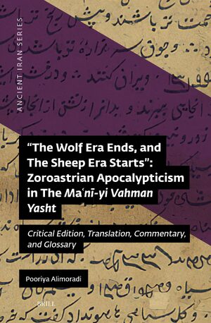 Cover "The Wolf Era Ends, and The Sheep Era Startsâ: Zoroastrian Apocalypticism in The MaÊ¿nÄ«-yi Vahman Yasht