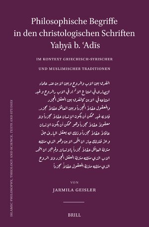 Cover Philosophische Begriffe in den christologischen Schriften Yaá¸¥yÄ b. Ê¿AdÄ«s im Kontext griechisch-syrischer und muslimischer Traditionen