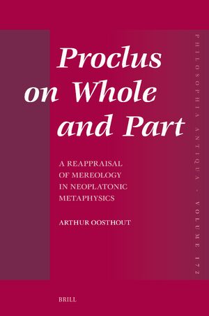 Cover Proclus on Whole and Part: A Reappraisal of Mereology in Neoplatonic Metaphysics