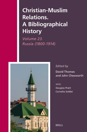 Cover Christian-Muslim Relations. A Bibliographical History Volume 23. Russia (1800-1914)