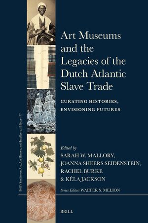 Cover Art Museums and the Legacies of the Dutch Atlantic Slave Trade