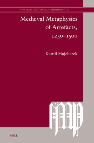 Cover Medieval Metaphysics of Artefacts, 1250â1500