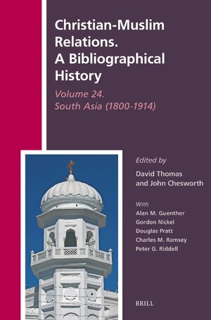 Cover Christian-Muslim Relations. A Bibliographical History Volume 24. South Asia (1800-1914)