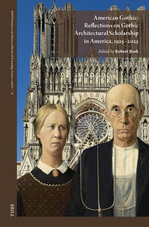 Cover American Gothic: Reflections on Gothic Architectural Scholarship in America, 1925–2025